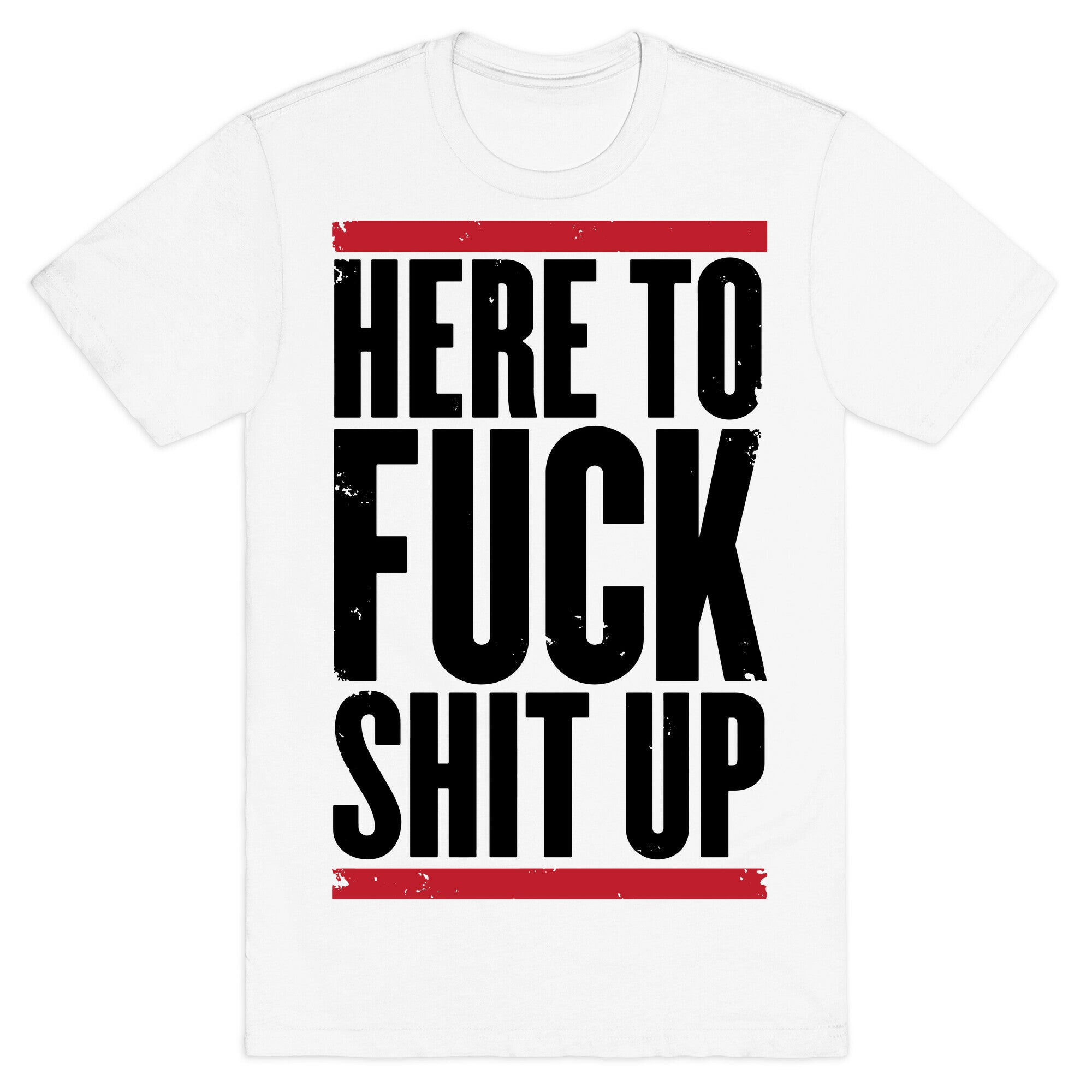 Here To Fuck Shit Up T-Shirt